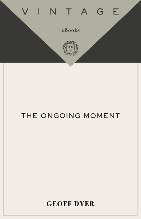 Acclaim for Geoff Dyers The Ongoing Moment What we regard as canonical is a - photo 1