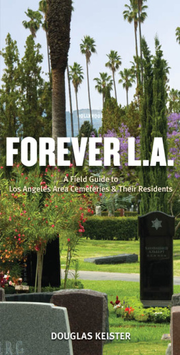 Douglas Keister Forever L.A.: A Field Guide to Los Angeles Area Cemeteries & Their Residents