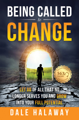 Dale Halaway - Being Called to Change: Let Go of All That No Longer Serves You and Grow Into Your Full Potential