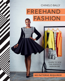 Chinelo Bally - Freehand Fashion: Learn to sew the perfect wardrobe--no patterns required!