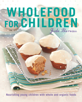 Jude Blereau - Wholefood for Children: Nourishing young children with whole and organic foods