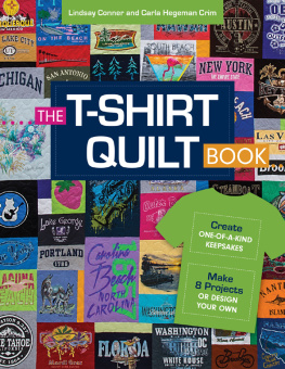 Lindsay Conner The T-Shirt Quilt Book: Recycle Your Tees into One-of-a-Kind Keepsakes--8 Exciting Projects Plus Instructions for Designing Your Own