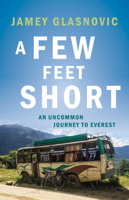 Jamey Glasnovic A Few Feet Short: An Uncommon Journey to Everest