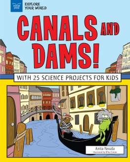 Anita Yasuda - Canals and Dams!: With 25 Science Projects for Kids