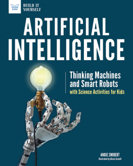 Angie Smibert Artificial Intelligence: Thinking Machines and Smart Robots with Science Activities for Kids