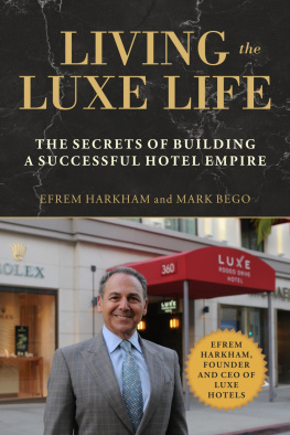 Mark Bego Living the Luxe Life: The Secrets of Building a Successful Hotel Empire