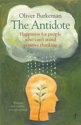 Oliver Burkeman - The Antidote: Happiness for People Who Cant Stand Positive Thinking