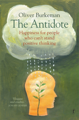 Oliver Burkeman The Antidote: Happiness for People Who Cant Stand Positive Thinking