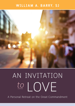 William A. Barry An Invitation to Love: A Personal Retreat on the Great Commandment