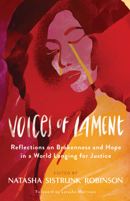 Natasha Sistrunk Robinson Voices of Lament: Reflections on Brokenness and Hope in a World Longing for Justice