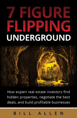 Bill Allen - 7 Figure Flipping Underground: How Expert Real Estate Investors Find Hidden Properties, Negotiate the Best Deals, and Build Profitable Businesses