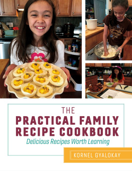 Kornel Gyalokay - The Practical Family Recipe Cookbook: Delicious Recipes Worth Learning