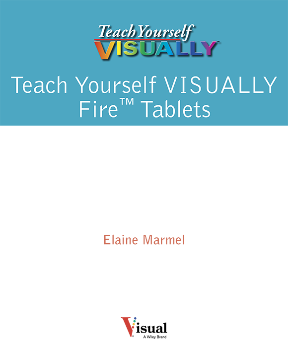 Teach Yourself VISUALLY Fire Tablets Published by John Wiley Sons Inc - photo 1