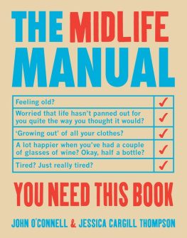 John OConnell The Midlife Manual: Your Very Own Guide to Getting Through the Middle Years