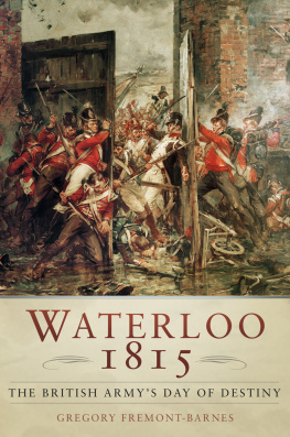 Gregory Fremont-Barnes - Waterloo 1815: The British Armys Day of Destiny