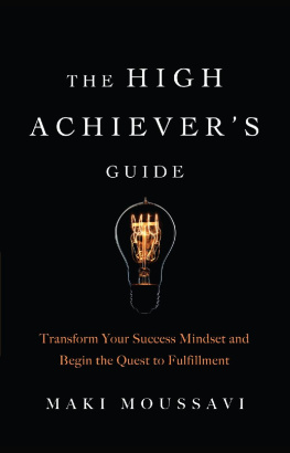 Maki Moussavi The High Achievers Guide: Transform Your Success Mindset and Begin the Quest to Fulfillment