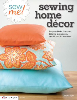 Choly Knight - Sew Me! Sewing Home Décor: Easy-to-make Curtains, Pillows, Organizers, and Other Accessories