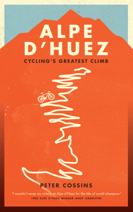 Peter Cossins - Alpe dHuez: The Story of Pro Cyclings Greatest Climb