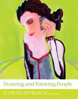 Emily Ball - Drawing and Painting People: A Fresh Approach