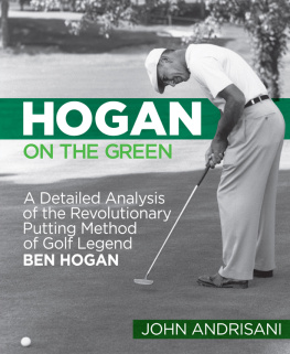 John Andrisani Hogan on the Green: A Detailed Analysis of the Revolutionary Putting Method of Golf Legend Ben Hogan