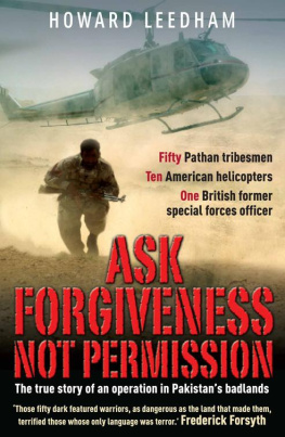 Howard Leedham - Ask Forgivenss Not Permission: The true story of a discreet military style operation in the ‘badlands’ of Pakistan