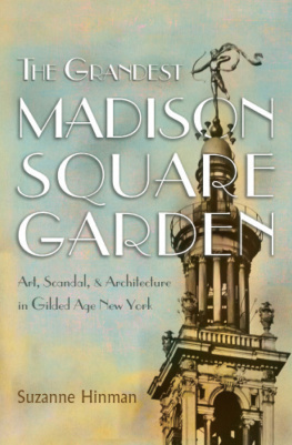 Suzanne Hinman - The Grandest Madison Square Garden: Art, Scandal, and Architecture in Gilded Age New York