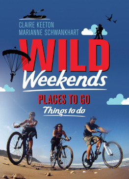 Claire Keeton - Wild Weekends South Africa: Places to Go, Things to Do