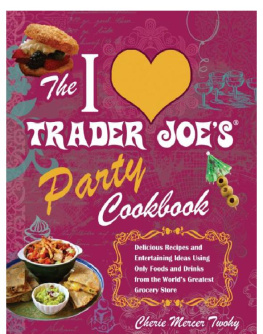 Cherie Mercer Twohy - The I Love Trader Joes Party Cookbook: Delicious Recipes and Entertaining Ideas Using Only Foods and Drinks from the Worlds Greatest Grocery Store