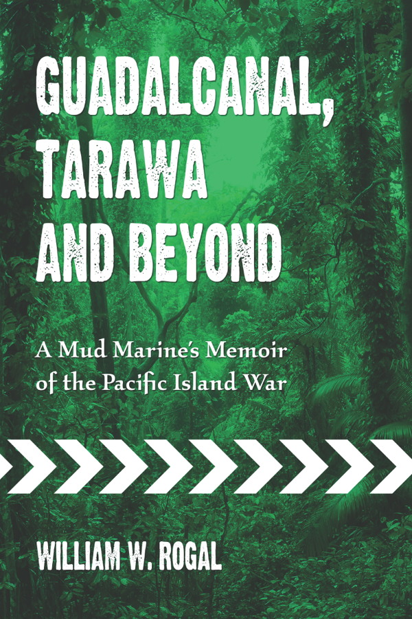 Table of Contents Guadalcanal Tarawa and Beyond A Mud Marines Memoir of the - photo 1