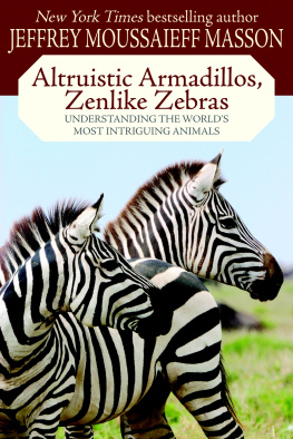 Jeffrey Moussaeiff Masson Altruistic Armadillos, Zenlike Zebras: Understanding the Worlds Most Intriguing Animals