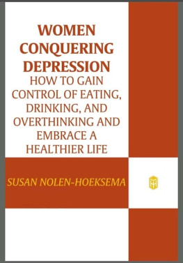 Susan Nolen-Hoeksema Women Conquering Depression: How to Gain Control of Eating, Drinking, and Overthinking and Embrace a Healthier Life