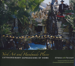 Jill Nokes - Yard Art and Handmade Places: Extraordinary Expressions of Home