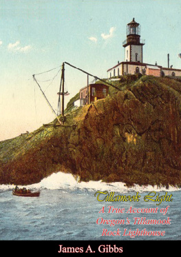 James A. Gibbs - Tillamook Light: A True Account of Oregons Tillamook Rock Lighthouse