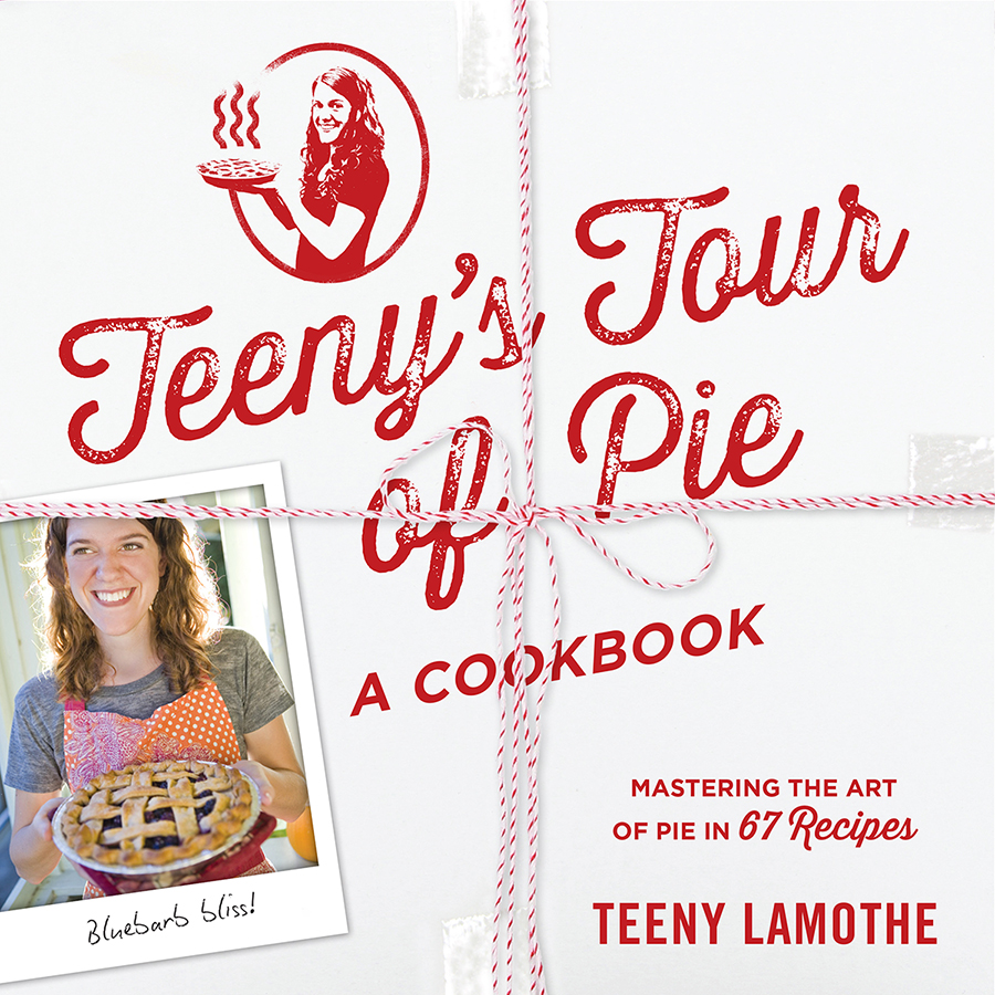 Teenys Tour of Pie A Cookbook Mastering the Art of Pie in 67 Recipes Teeny - photo 1