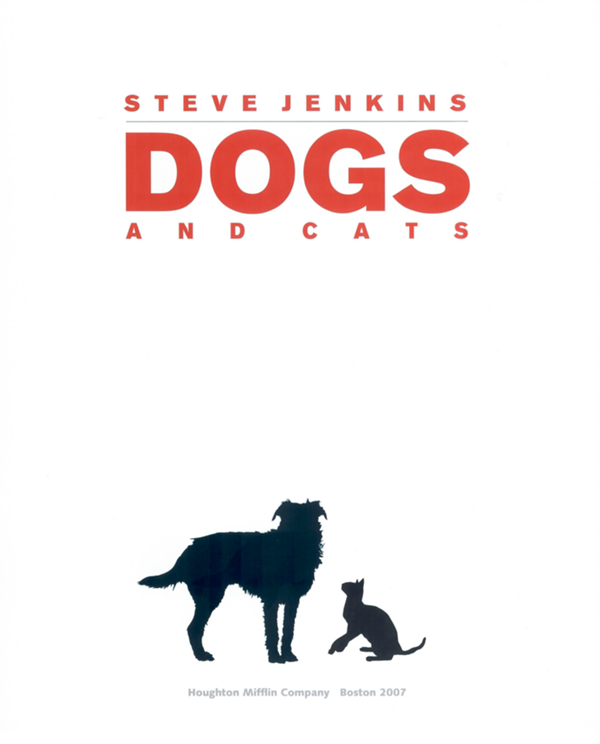 STEVE JENKINS DOGS AND CATS Houghton Mifflin Company Boston 2007 - photo 1