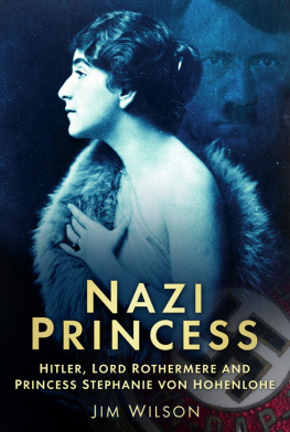 Jim Wilson - Nazi Princess: Hitler, Lord Rothermere and Princess Stephanie von Hohenlohe