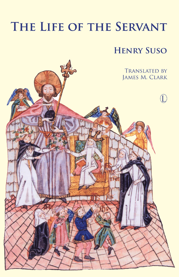 The Life of the Servant The Life of the Servant Henry Suso Translated by James - photo 1