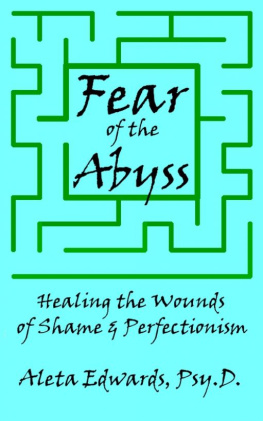 Aleta Edwards Fear of the Abyss: Healing the Wounds of Shame & Perfectionism