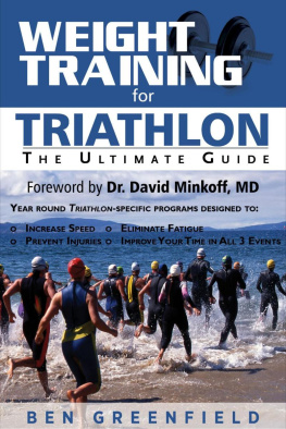 Ben Greenfield - Weight Training for Triathlon: The Ultimate Guide