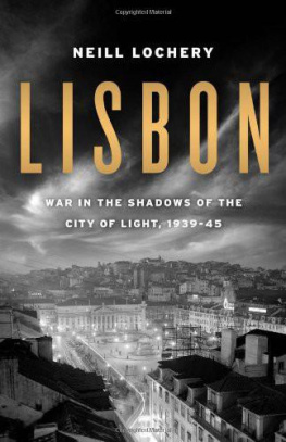 Neill Lochery - Lisbon: War in the Shadows of the City of Light, 1939-45