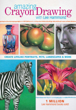 Lee Hammond - Amazing Crayon Drawing with Lee Hammond: Create Lifelike Portraits, Pets, Landscapes and More