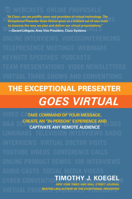 Tim Koegel - The Exceptional Presenter Goes Virtual: Take Command of Your Message, Create an In-Person Experience and Captivate Any Remote Audience