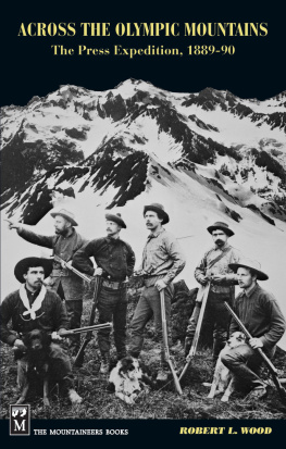 Robert Wood Across the Olympic Mountains: The Press Expedition, 1889-90