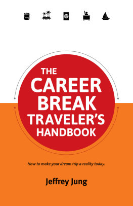 Jeffrey Jung - The Career Break Travelers Handbook: How to make your dream trip a reality today.