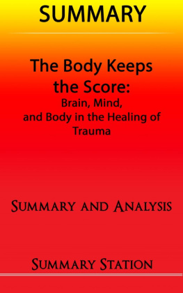 Summary Station - The Body Keeps the Score: Brain, Mind, and Body in the Healing of Trauma / Summary