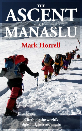 Mark Horrell The Ascent of Manaslu: Climbing the worlds eighth highest mountain