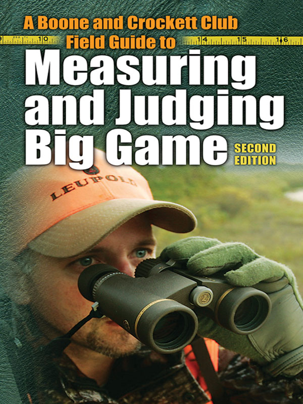 A BOONE AND CROCKETT CLUB FIELD GUIDE TO MEASURING AND JUDGING BIG GAME Second - photo 1