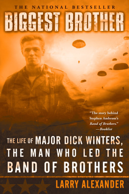 Larry Alexander - Biggest Brother: The Life of Major Dick Winters, the Man Who Led the Band of Brothers