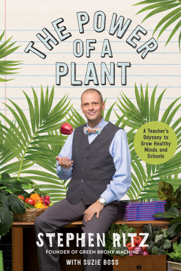 Stephen Ritz The Power of a Plant: A Teachers Odyssey to Grow Healthy Minds and Schools