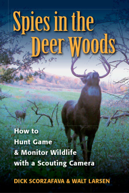 Walt Larsen - Spies in the Deer Woods: How to Hunt Game & Monitor Wildlife with a Scouting Camera
